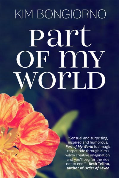 Part of My World by Kim Bongiono | A collection of short fiction that covers every genre. A quick read for lovers of fiction.